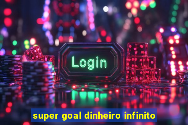 super goal dinheiro infinito